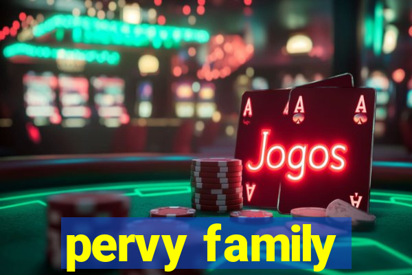 pervy family